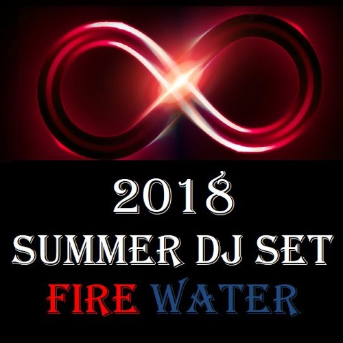 2018 Summer DJ Set - Fire Water
