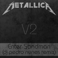 Metallica - Enter Sandman (Dj Pedro Nunes Remix)V2