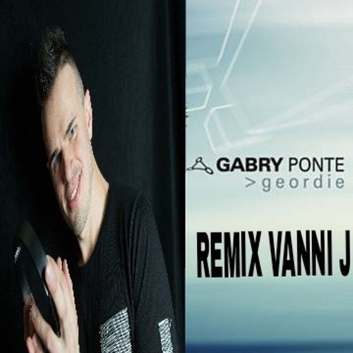Stream Gabry Ponte - Geordie (REMIX VANNI J).mp3 by Giovanni Vanni Jay |  Listen online for free on SoundCloud