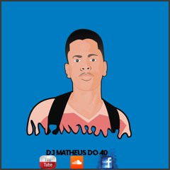 == O QUE ROLA NO 40 == 001 ( ( DJ MATHEUS DO 40 ) )( ( 100% COMUNIDADE DO 40 ) )
