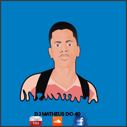 == O QUE ROLA NO 40 == 001 ( ( DJ MATHEUS DO 40 ) )( ( 100% COMUNIDADE DO 40 ) )