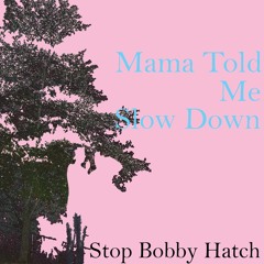 Mama Told Me Slow Down