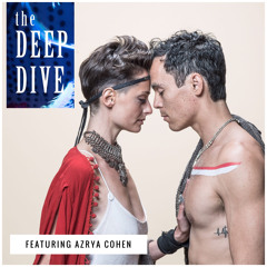 Deep Dive #79 | Azrya Cohen - Conscious Uncoupling: The Closing Of Our 10 Year Relationship