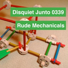 Disquiet Junto Project 0339: Rude Mechanicals