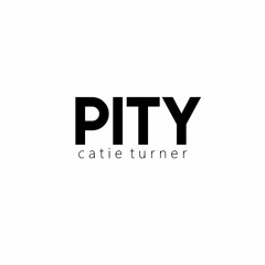 PITY (full version) - catie turner ORIGINAL