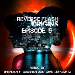 "Reverse Flash Origins: Episode 5 Score Suite" by Brendan F. Cochran and Jake Lefkowitz