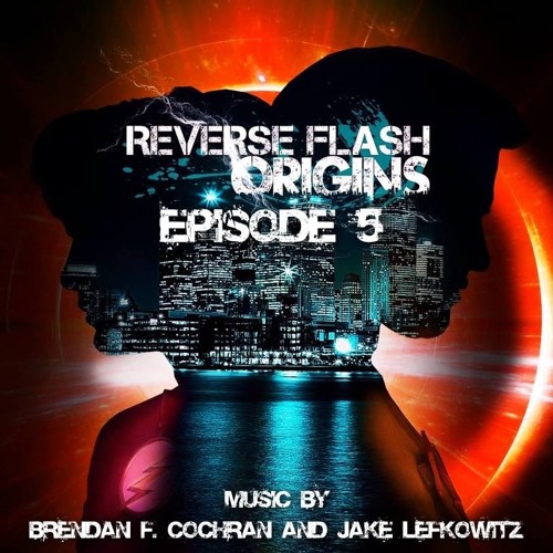 "Reverse Flash Origins: Episode 5 Score Suite" by Brendan F. Cochran and Jake Lefkowitz