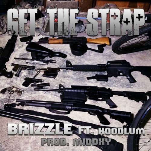 Get The Strap - Brizzle FT Hoodlum