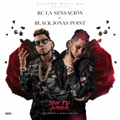 Rc La Sensacion - Sin Tu Amor Ft. Black Jonas Point