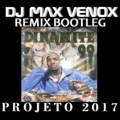 DINAMITE 99 ZOOM ZOOM BOOTLEG REMIX DJ MAX VENOX 2017