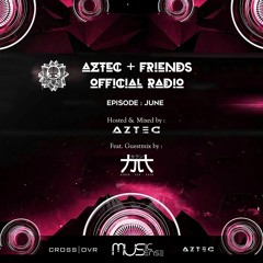 Aztec + Friends Radioshow (Episode June) (Guestmix By Karan Kanchan)