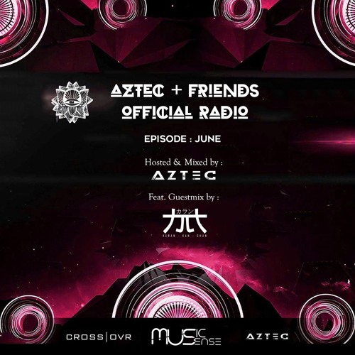 AZTEC & Karan Kanchan - Aztec + Friends Radio 2018-06-01