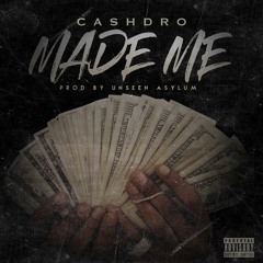 Made Me by Cashdro (prod. by Unseen Asylum)