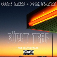 GOOFY GANG X JVCK $WAYD - BUCHT TRAP (PROD. JVCK $WAYD)