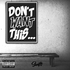 Don't Want This - Swift (Mix & Mastered By, DJ Lyfestyle)