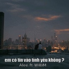 em có tin vào tình yêu không? - Alee ft. WilliM (Prod. by Gyokin)