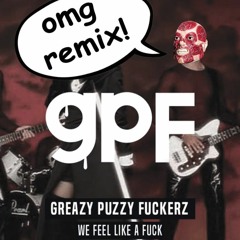 Greazy Pussy Fuckers - We feel like a Fuck [Psychotico Remix](FREE DOWNLOAD)/ rmx-contest´18