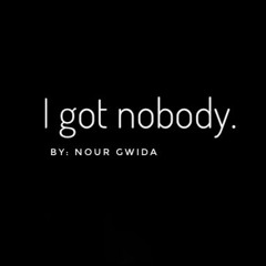 i got nobody by(nour gwida)