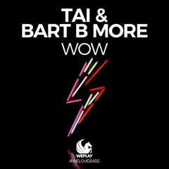 TAI & Bart B More - WOW