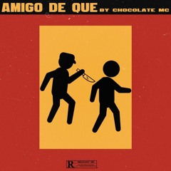 CHOCOLATE MC AMIGO DE QUE AUDIO OFICIAL