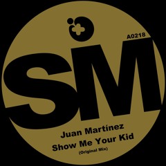 Juan Martínez (aka Sr HOLA) - Show Me Your Kid (Original Mix)