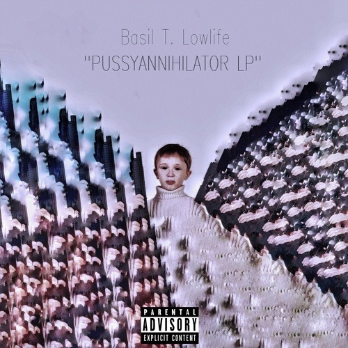 Stream Basil T. Lowlife - Pussyannihilator LP by paradise estates' azn ...