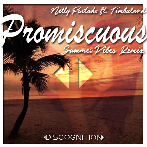 Nelly Furtado ft. Timbaland - Promiscuous (Discognition's Summer Vibes Remix)