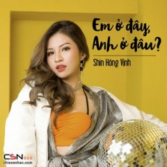 Em Ở Đây, Anh Ở Đâu? - Shin Hồng Vịnh
