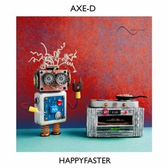 Axe-D - Happy Faster(OUT NOW!!!)