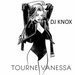 Tourne Vanessa - DJ KNOX ( 2018 Edit)(BUY FOR FREE DOWNLOAD)