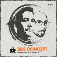 Gents & Dandy's Podcast 013 - B&S Concept