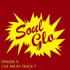 Soul Glo Podcast #9 - Live Mix By Crack-T