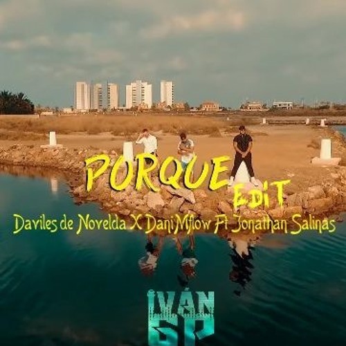 "POR QUE" Daviles De Novelda X DaniMflow Ft Jonathan Salinas (Iván GP Edit)