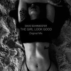 David Schirmeister - THE GIRL LOOK GOOD(Original Mix)