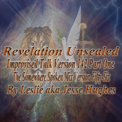 Revelation Unsealed Improvised Talk Version 142 Part One