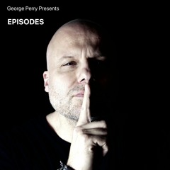 GEORGE PERRY presents EPISODES