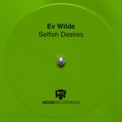 Ev Wilde - Selfish Desires