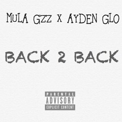 Mula Gzz  X Ayden Glo - Back 2 Back