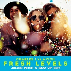 Charles J Vs Avicii - Fresh Levels (Jolyon Petch & DAZZ VIP Edit)