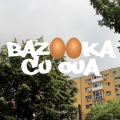 BAZOOKA - Cu Ouă