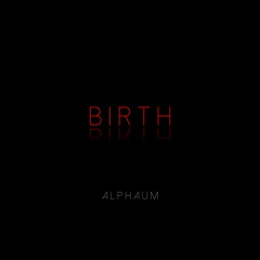 Alphaum - Birth