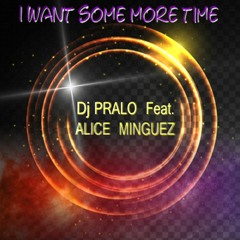 I Want Some More Time - DJ Pralo feat. Alice Minguez