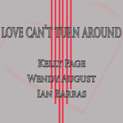 Kelly Page, Wendy August & Ian Barras-Love Can't Turn Around(single mix)