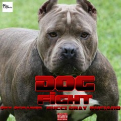 Dog Fight - ($ky Scraper, Gucci Gray, Ruciano)