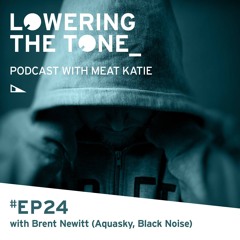 Meat Katie ‘Lowering The Tone’ Episode 24 - interview with Brent Newitt (Aquasky/Black Noise)