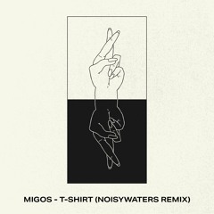 Migos – T-Shirt (Noisywaters Remix)