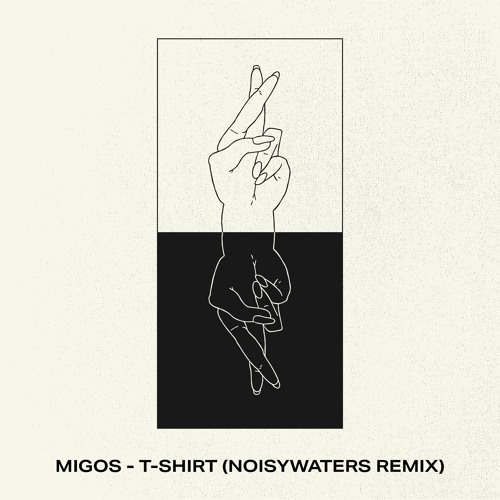 Migos – T-Shirt (Noisywaters Remix)