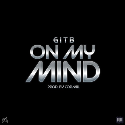 G I T B - On My Mind (Prod. By CorMill)
