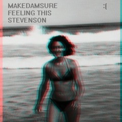 Make Damn Sure/Feeling This (Stevenson's Cover)