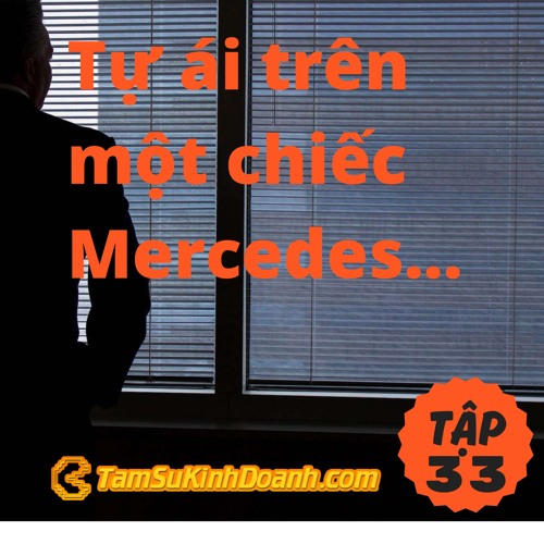 Tập 33: TỰ ÁI TRÊN MỘT CHIẾC MERCEDES